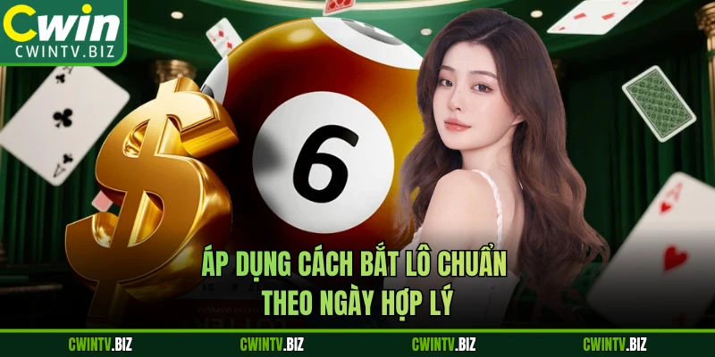 Áp dụng cách bắt lô chuẩn theo ngày hợp lý