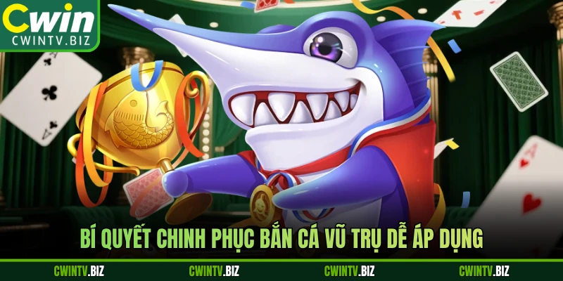Bí quyết chinh phục Bắn Cá Vũ Trụ dễ áp dụng