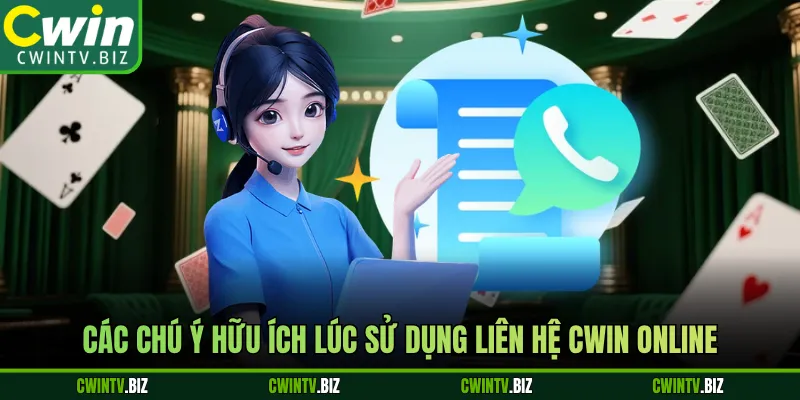 Các chú ý hữu ích lúc sử dụng liên hệ Cwin online