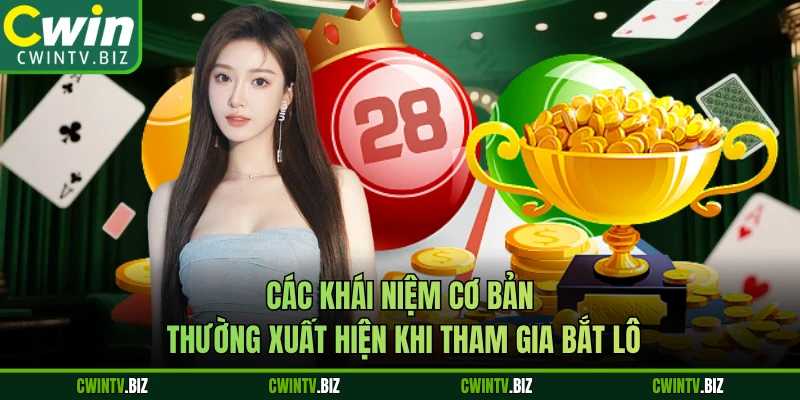 Các khái niệm cơ bản thường xuất hiện khi tham gia bắt lô 