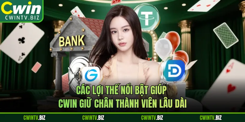 Các lợi thế nổi bật giúp Cwin giữ chân thành viên lâu dài