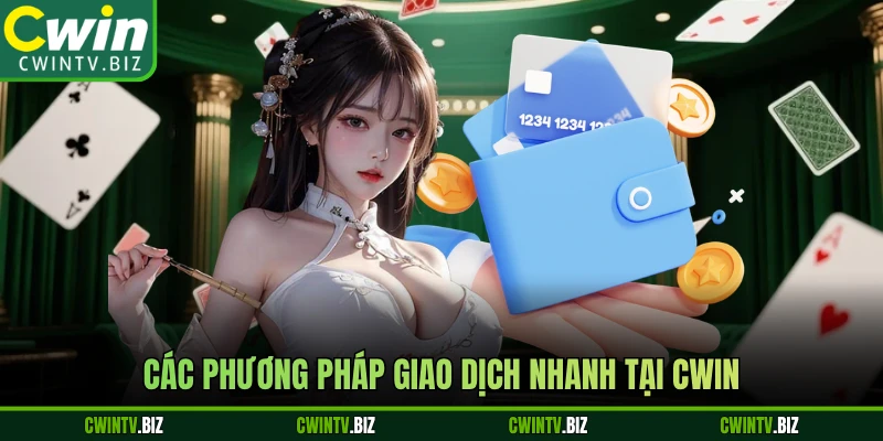 Các phương pháp giao dịch nhanh tại Cwin
