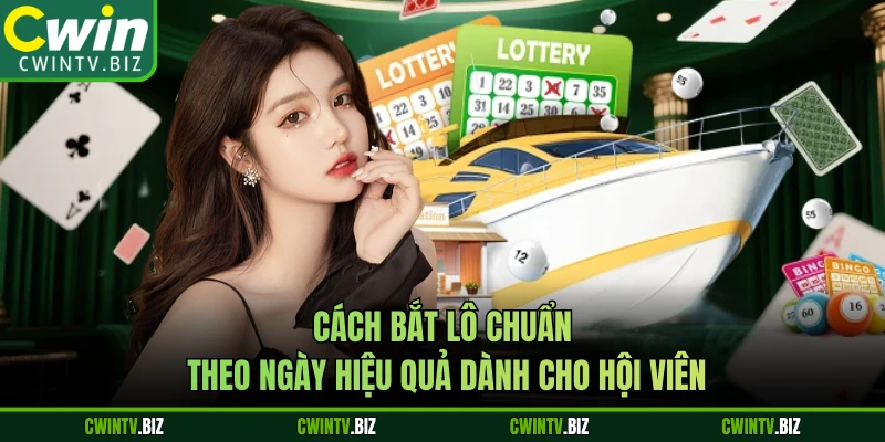 Cách bắt lô chuẩn theo ngày hiệu quả dành cho hội viên