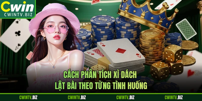 Cách phân tích Xì Dách lật bài theo từng tình huống 