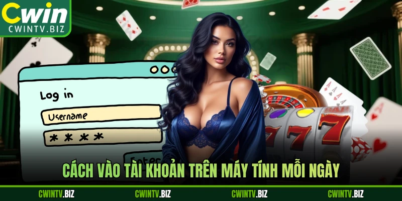 Cách vào tài khoản trên máy tính mỗi ngày