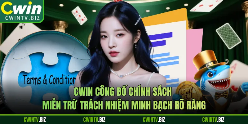 Cwin công bố chính sách miễn trừ trách nhiệm minh bạch rõ ràng