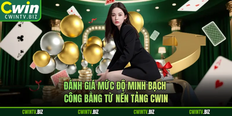 Đánh giá mức độ minh bạch công bằng từ nền tảng Cwin