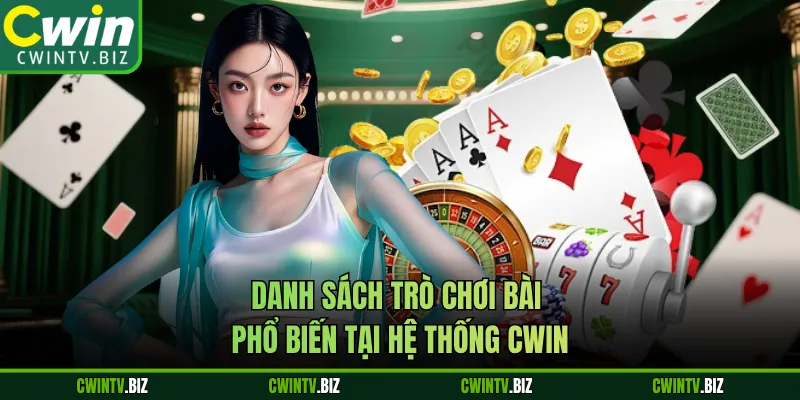 Danh sách trò chơi bài phổ biến tại hệ thống Cwin