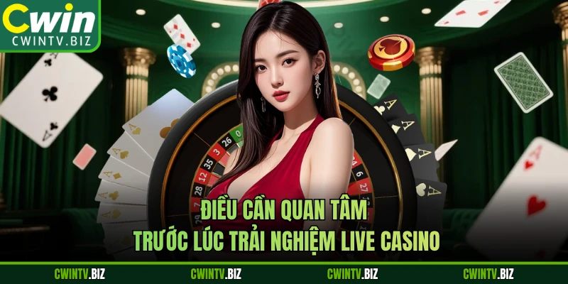 Điều cần quan tâm trước lúc trải nghiệm Live casino