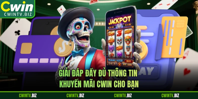 Giải đáp đầy đủ thông tin khuyến mãi CWIN cho bạn