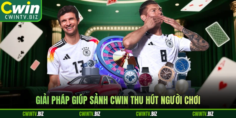 Giải pháp giúp sảnh Cwin thu hút người chơi