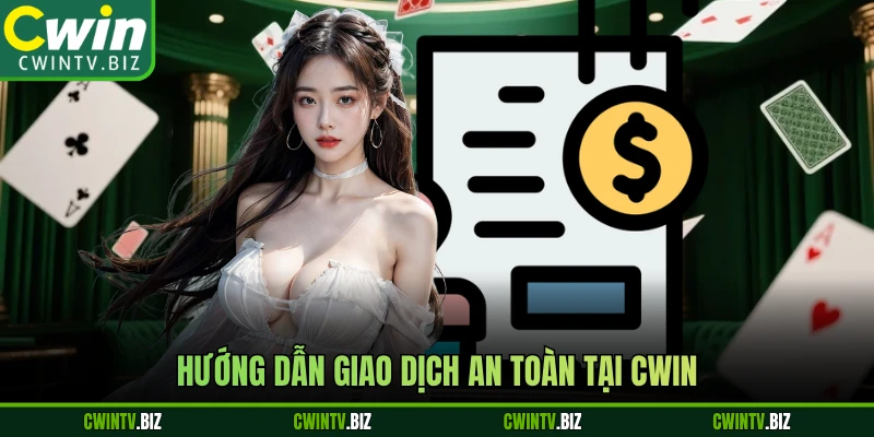 Hướng dẫn giao dịch an toàn tại Cwin