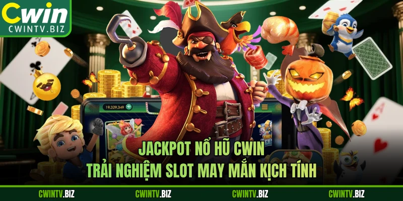 Jackpot nổ hũ CWIN – Trải Nghiệm Slot May Mắn Kịch Tính