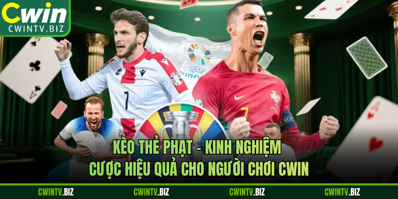 Kèo thẻ phạt - Kinh nghiệm cược hiệu quả cho người chơi CWIN