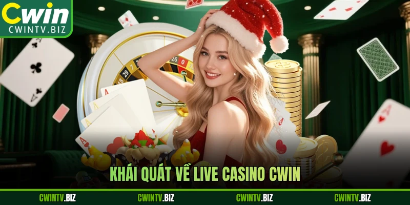Khái quát về Live casino Cwin 