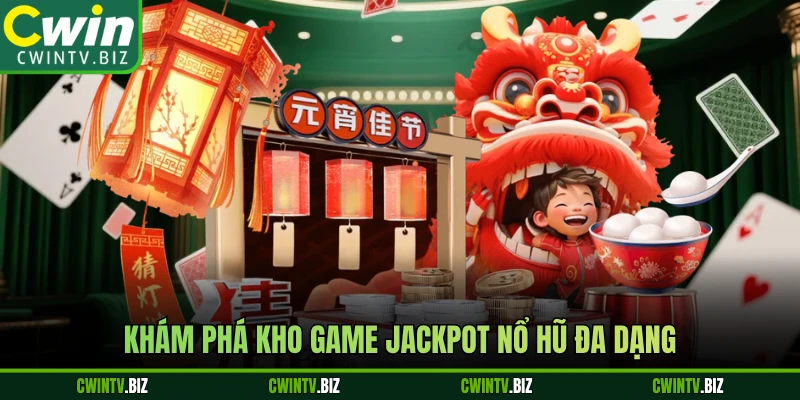 Khám phá kho game jackpot nổ hũ đa dạng 