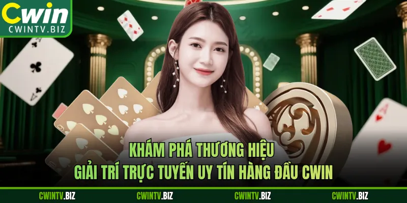 Khám phá thương hiệu giải trí trực tuyến uy tín hàng đầu Cwin