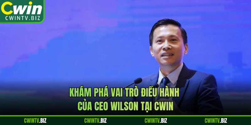 Khám phá vai trò điều hành của CEO Wilson tại Cwin 