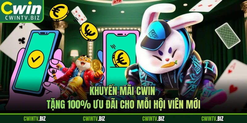 Khuyến Mãi CWIN - Tặng 100% Ưu Đãi Cho Mỗi Hội Viên Mới