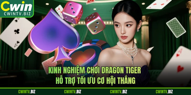 Kinh nghiệm chơi Dragon Tiger hỗ trợ tối ưu cơ hội thắng