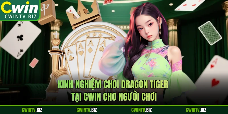 Kinh Nghiệm Chơi Dragon Tiger Tại CWIN Cho Người Chơi