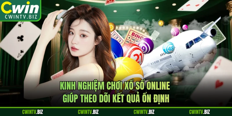 Kinh nghiệm chơi xổ số online giúp theo dõi kết quả ổn định