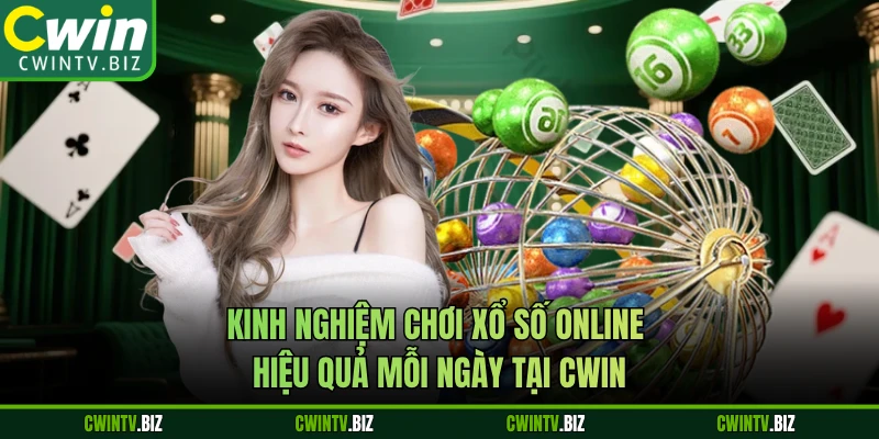 Kinh Nghiệm Chơi Xổ Số Online Hiệu Quả Mỗi Ngày Tại CWIN
