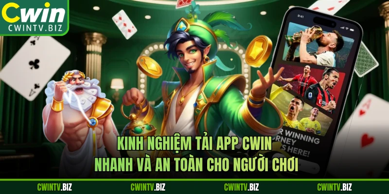 Kinh nghiệm tải app CWIN nhanh và an toàn cho người chơi 