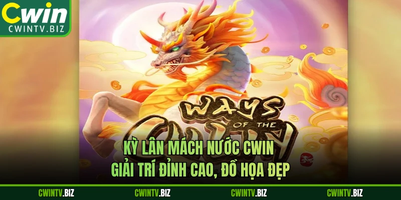 Kỳ Lân Mách Nước CWIN - Giải Trí Đỉnh Cao, Đồ Họa Đẹp
