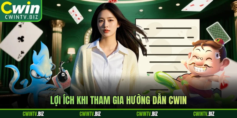 Lợi ích khi tham gia hướng dẫn Cwin 