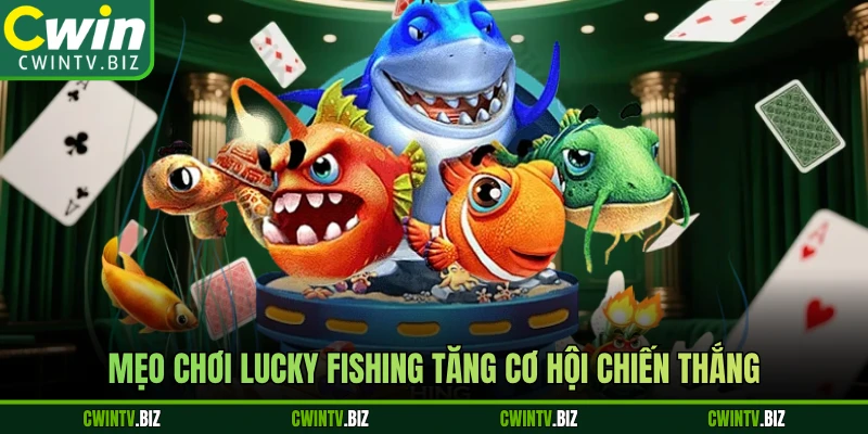 Mẹo chơi Lucky Fishing tăng cơ hội chiến thắng