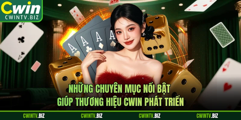 Những chuyên mục nổi bật giúp thương hiệu Cwin phát triển