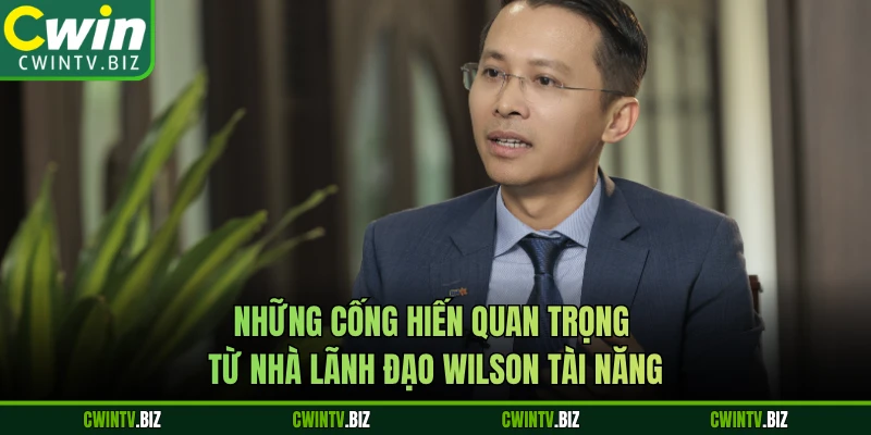 Những cống hiến quan trọng từ nhà lãnh đạo Wilson tài năng
