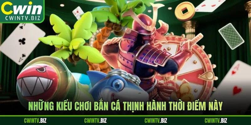 Những kiểu chơi bắn cá thịnh hành thời điểm này
