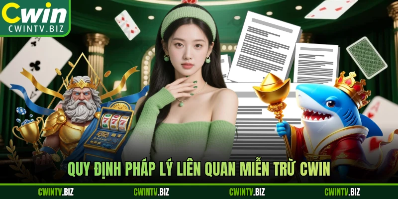 Quy định pháp lý liên quan miễn trừ Cwin