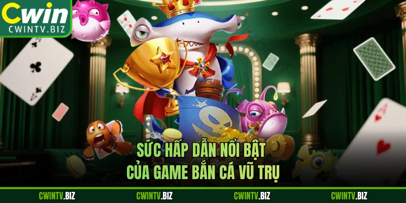 Sức hấp dẫn nổi bật của game Bắn Cá Vũ Trụ 