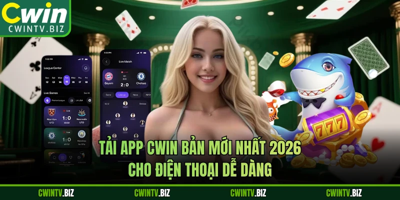 Tải App CWIN Bản Mới Nhất 2026 Cho Điện Thoại Dễ Dàng