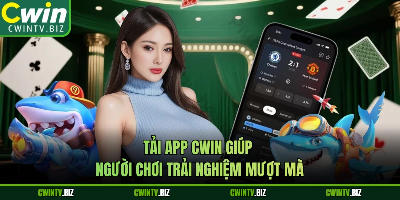 Tải app CWIN giúp người chơi trải nghiệm mượt mà 