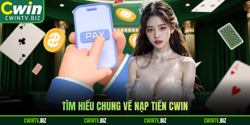 Tìm hiểu chung về nạp tiền Cwin