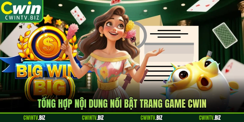 Tổng hợp nội dung nổi bật trang game Cwin