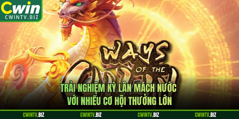 Trải nghiệm Kỳ Lân Mách Nước với nhiều cơ hội thưởng lớn 